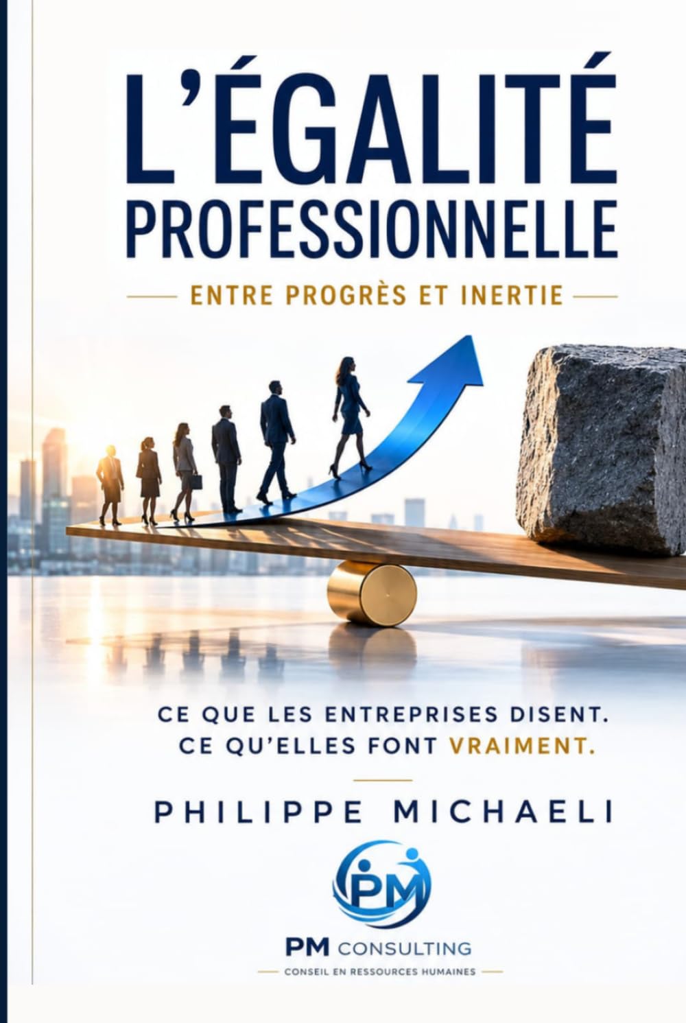 L'ÉGALITÉ PROFESSIONNELLE: Ce que les entreprises disent. Ce qu'elles font vraiment