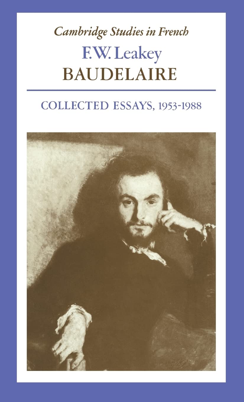 Baudelaire: Collected Essays, 1953–1988 (Cambridge Studies in French, Series Number 30)
