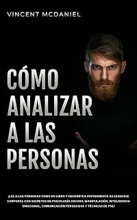 Cómo Analizar a Las Personas: ¡Lee a las personas como un libro y decodifica rápidamente su lenguaje corporal con secretos de psicología oscura, ... y técnicas de PNL! (Spanish Edition)