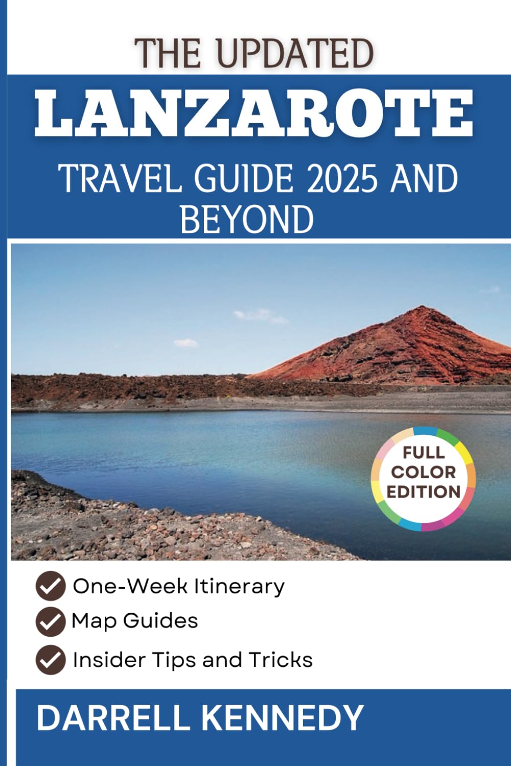 LANZAROTE TRAVEL GUIDE 2025 AND BEYOND (COLOUR EDITION): Discover Unforgettable Experiences in the Canary Islands. (The Stress-Free Travel Companion)