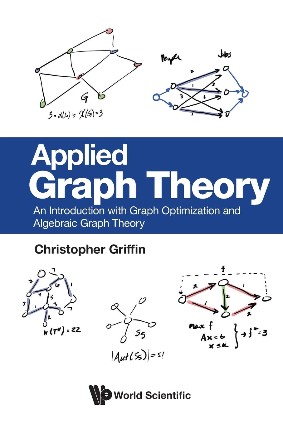 Applied Graph Theory: An Introduction with Graph Optimization and Algebraic Graph Theory