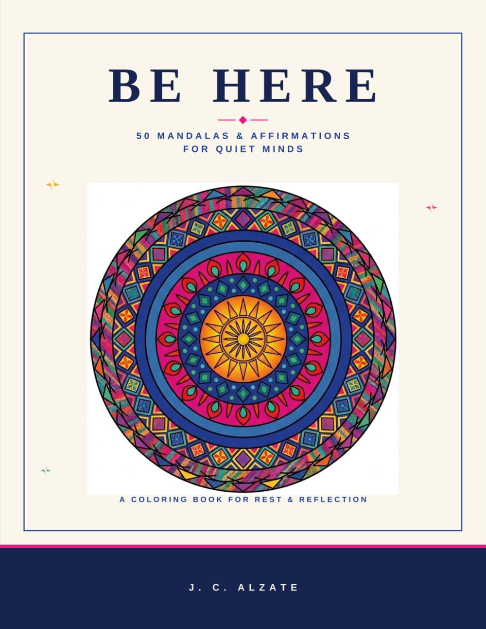 Be Here: 50 Mandalas and Affirmations for Quiet Minds | Adult Coloring Book for Mindfulness, Stress Relief and Relaxation