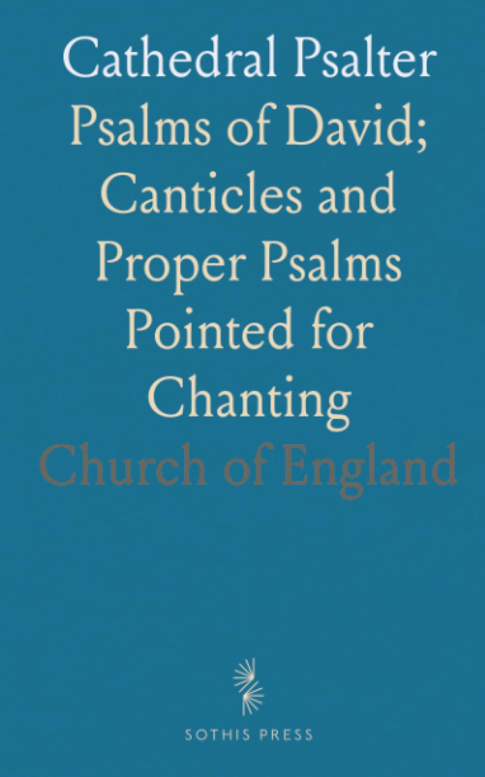 Cathedral Psalter: Psalms of David; Canticles and Proper Psalms Pointed for Chanting