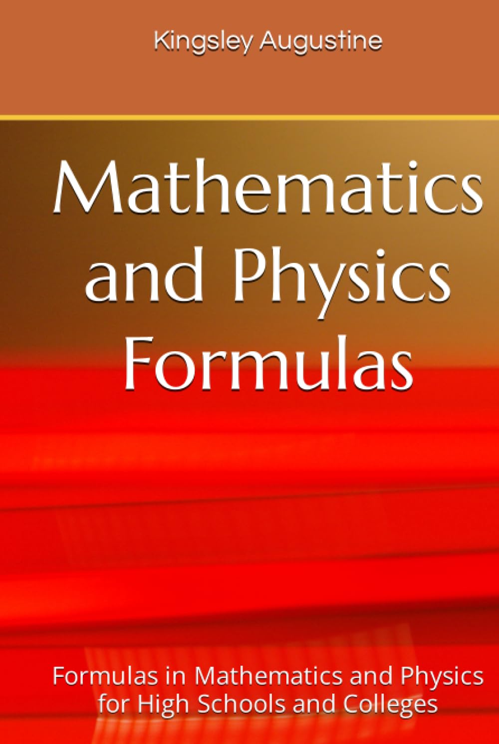 Mathematics and Physics Formulas: Formulas in Mathematics and Physics for High Schools and Colleges