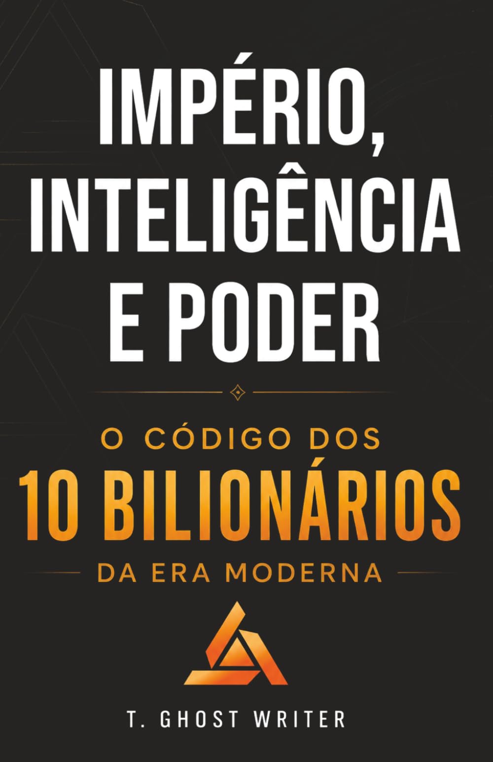Império, Inteligência e Poder: O Código dos 10 Bilionários da Era Moderna