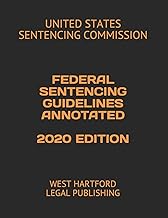 FEDERAL SENTENCING GUIDELINES ANNOTATED 2020 EDITION: WEST HARTFORD LEGAL PUBLISHING