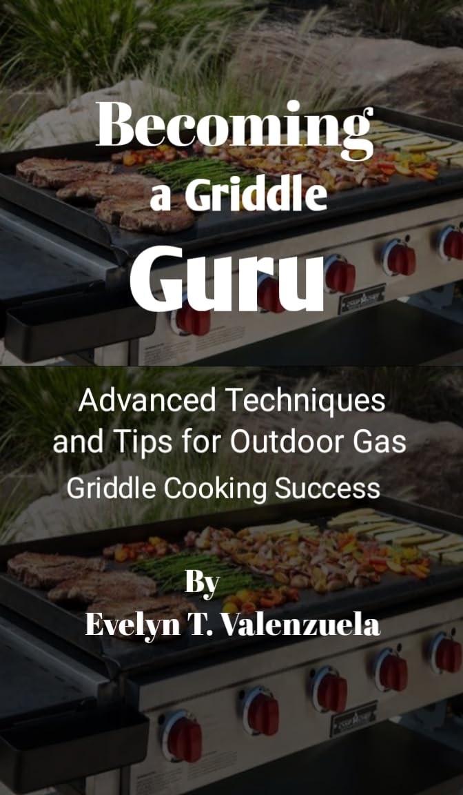 Becoming a Griddle Guru: Advanced Techniques and Tips for Outdoor Gas Griddle Cooking Success