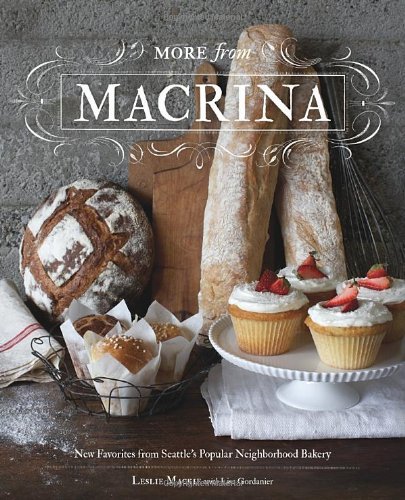 More from Macrina: New Favorites from Seattle's Popular Neighborhood Bakery      Hardcover – Bargain Price, October 30, 2012