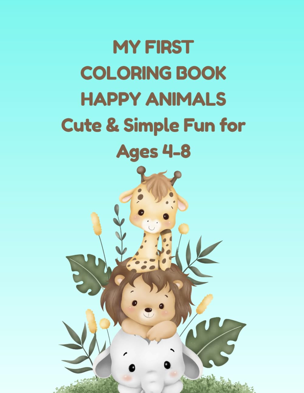 My First Coloring Book: Happy Animals: 80 Pages of Easy and Fun Coloring for Kids Ages 4-8