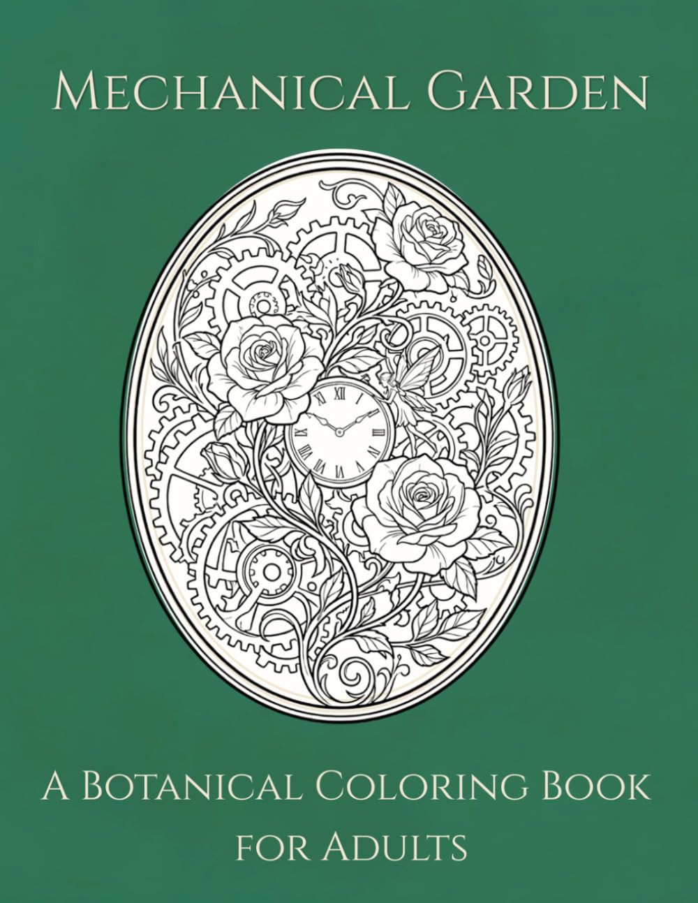 Mechanical Fairy Tales: Mechanical Garden: A Botanical Coloring Book for Adults