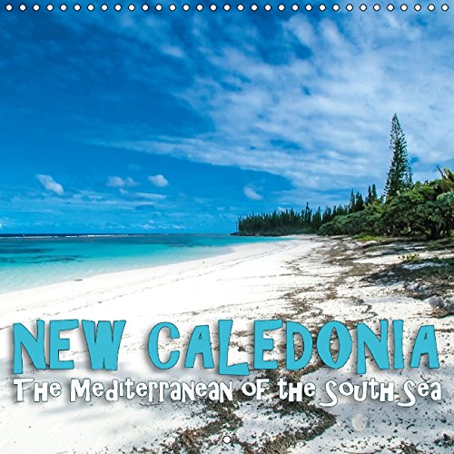 New Caledonia - The Mediterranean of the South Sea 2015: New Caledonia, the island world of Melanesia (Calvendo Nature)
