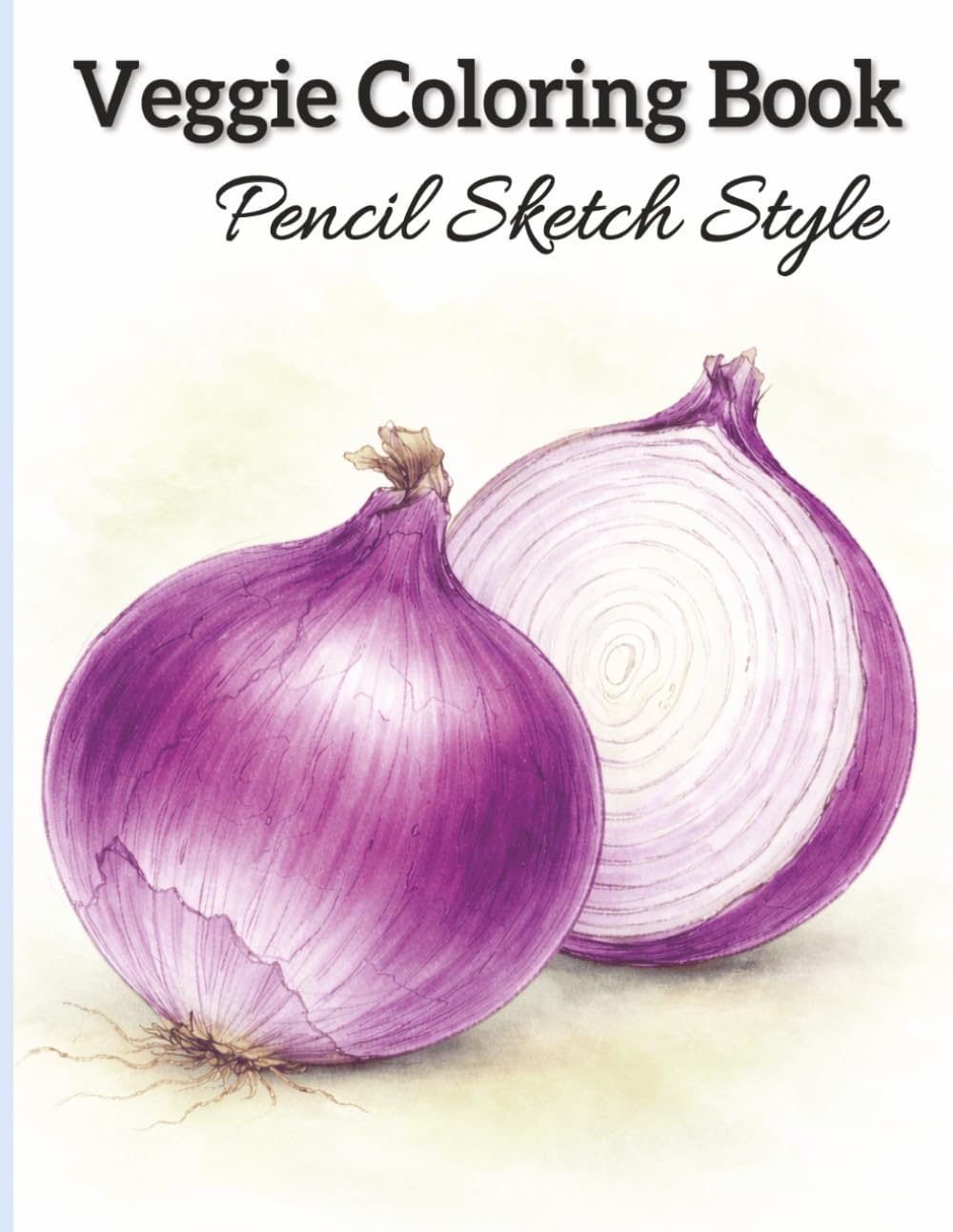 Veggie Coloring Book for Adults: Realistic Veggie Coloring Pages | 49 One-Sided Simple Pencil Sketch Designs for Relaxation, Stress Relief & Creativity