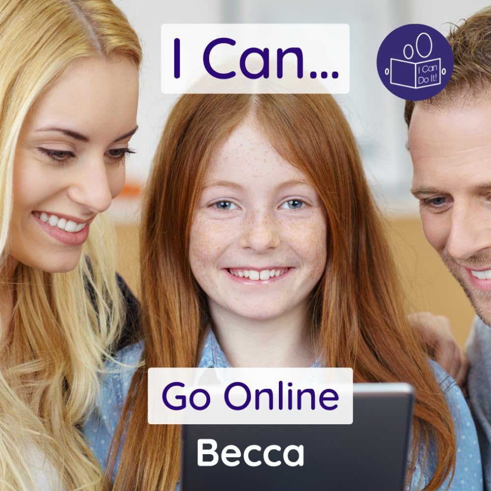 I Can Go Online: A gentle introduction to staying safe online (Becca’s ‘I Can Do It!’ Books)