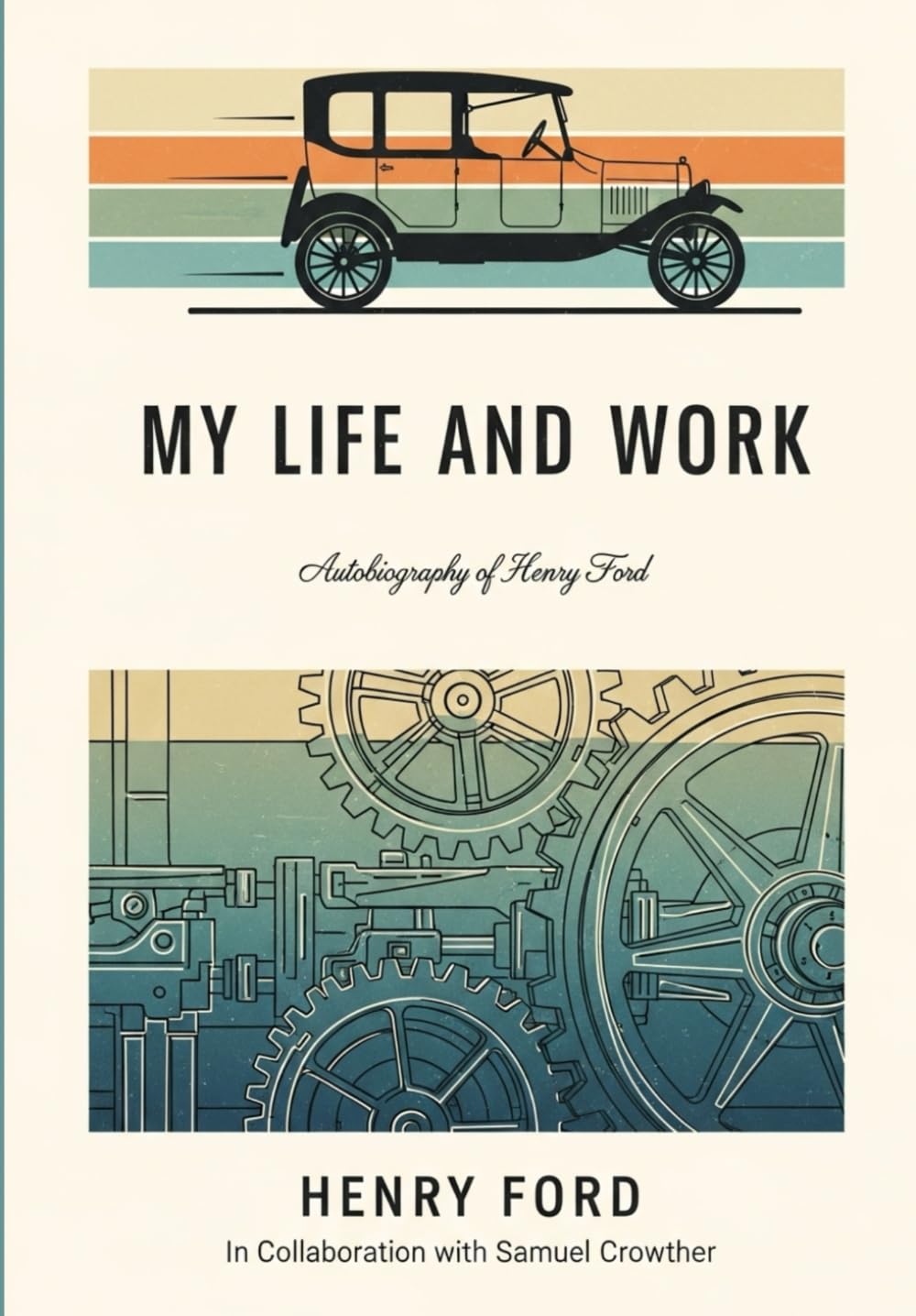 MY LIFE AND WORK: Autobiography of Henry Ford