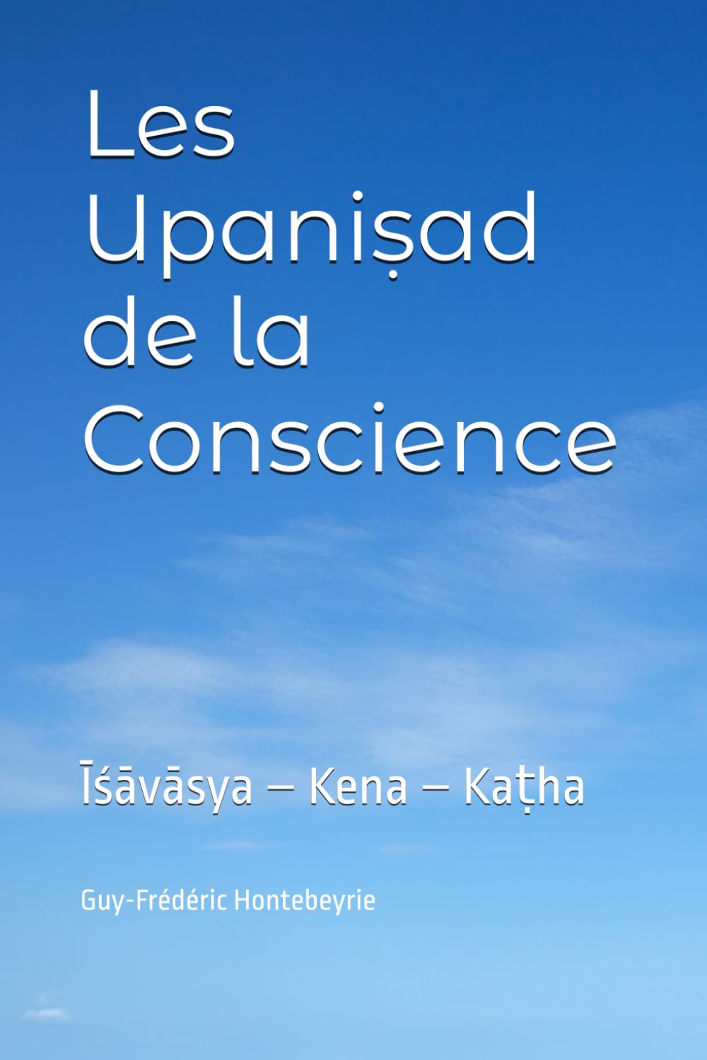 Les Upaniṣad de la Conscience: Īśāvāsya - Kena - Kaṭha