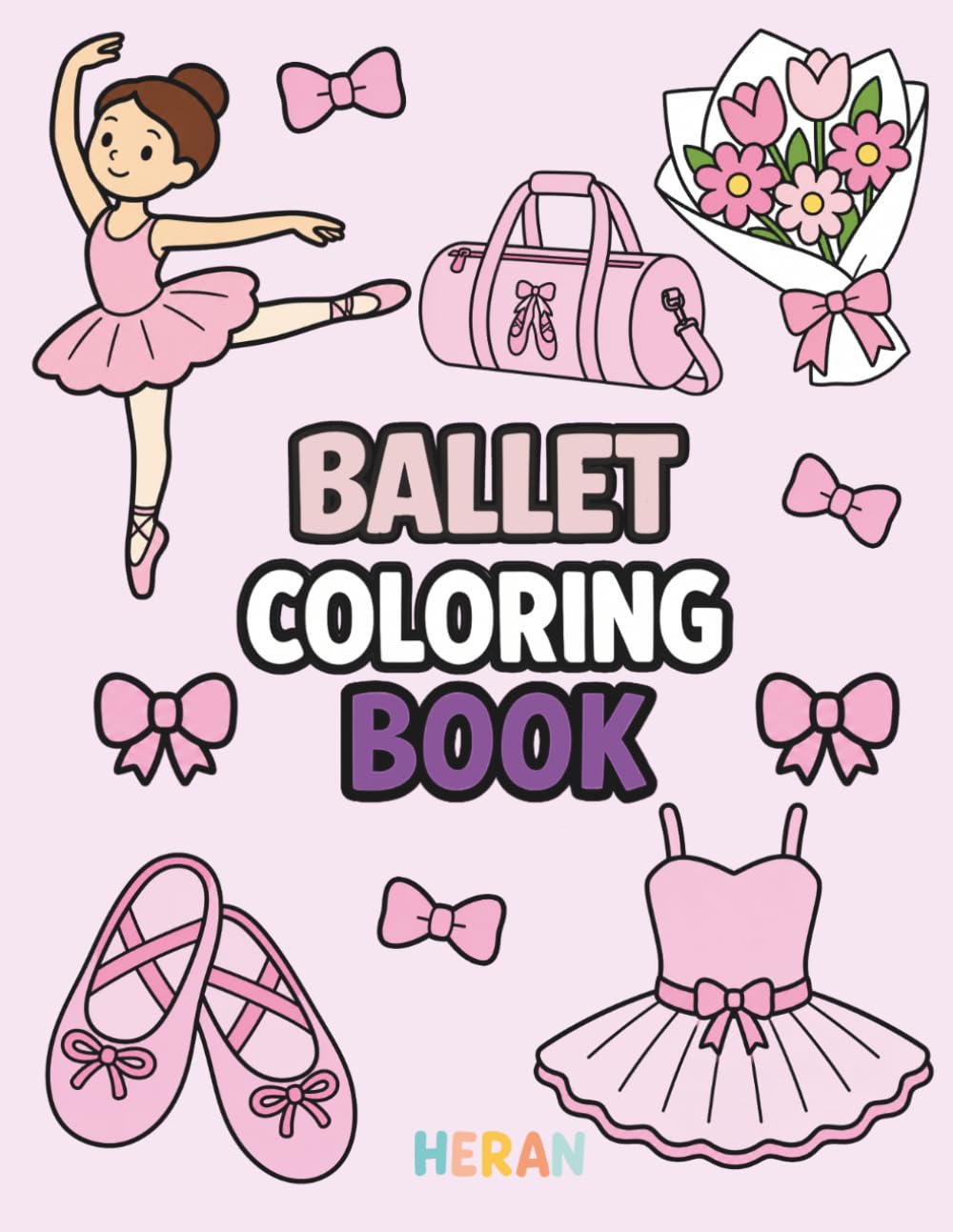Ballet Coloring Books: Cute and Easy Ballet Coloring Pages for Kids with Ballerinas, Tutus, Pointe Shoes and Dance Poses (HERAN Coloring Books)