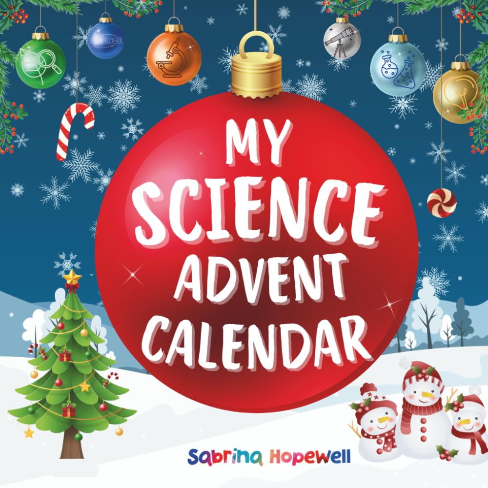 My Science Advent Calendar: 24 Days of Fun Experiments, Curiosity, and Discovery for Young Scientists