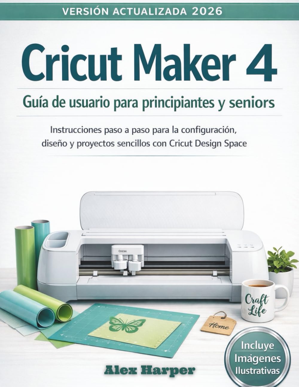 Cricut Maker 4 Guía de usuario para principiantes y seniors: Instrucciones paso a paso para la configuración, diseño y proyectos sencillos con Cricut Design Space (Spanish Edition)      Paperback – February 22, 2026