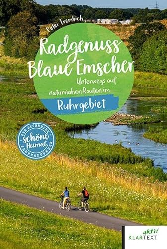 Radgenuss Blaue Emscher: Unterwegs auf naturnahen Routen im Ruhrgebiet (Schöne Heimat)