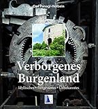 Verborgenes Burgenland: Idyllisches - Vergessenes - Unbekanntes