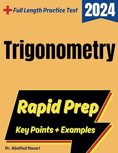 Trigonometry Rapid Prep: Prep Book with Key Points, Examples, and Formula Sheet + One Full Length Practice Test (Trigonometry Study Guides, Workbooks, ... Rapid Reviews, Formula Sheets, Flash Cards)