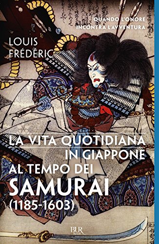 La vita quotidiana in Giappone al tempo dei samurai (1185-1603