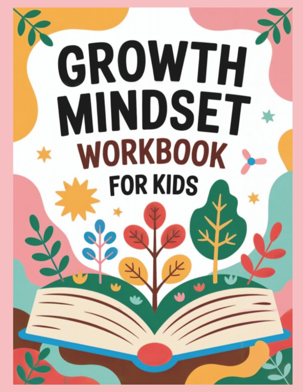 Growth Mindset Workbook for Kids: Funny Activities to Solve Problems, Love Learning and Think Creatively for Kids to Build Resilience and Self Esteem