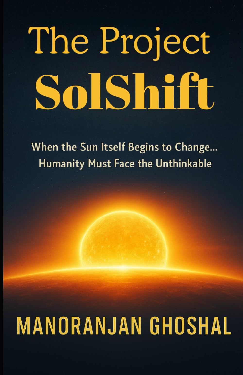 The Project SolShift: When the Sun Itself Begins to Change… Humanity Must Face the Unthinkable.