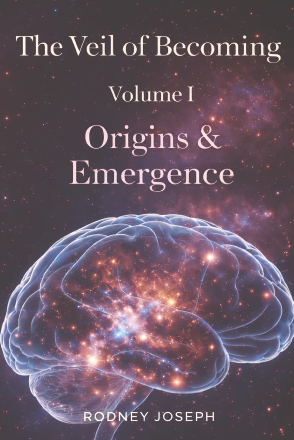 The Veil of Becoming: Volume I — Origins & Emergence