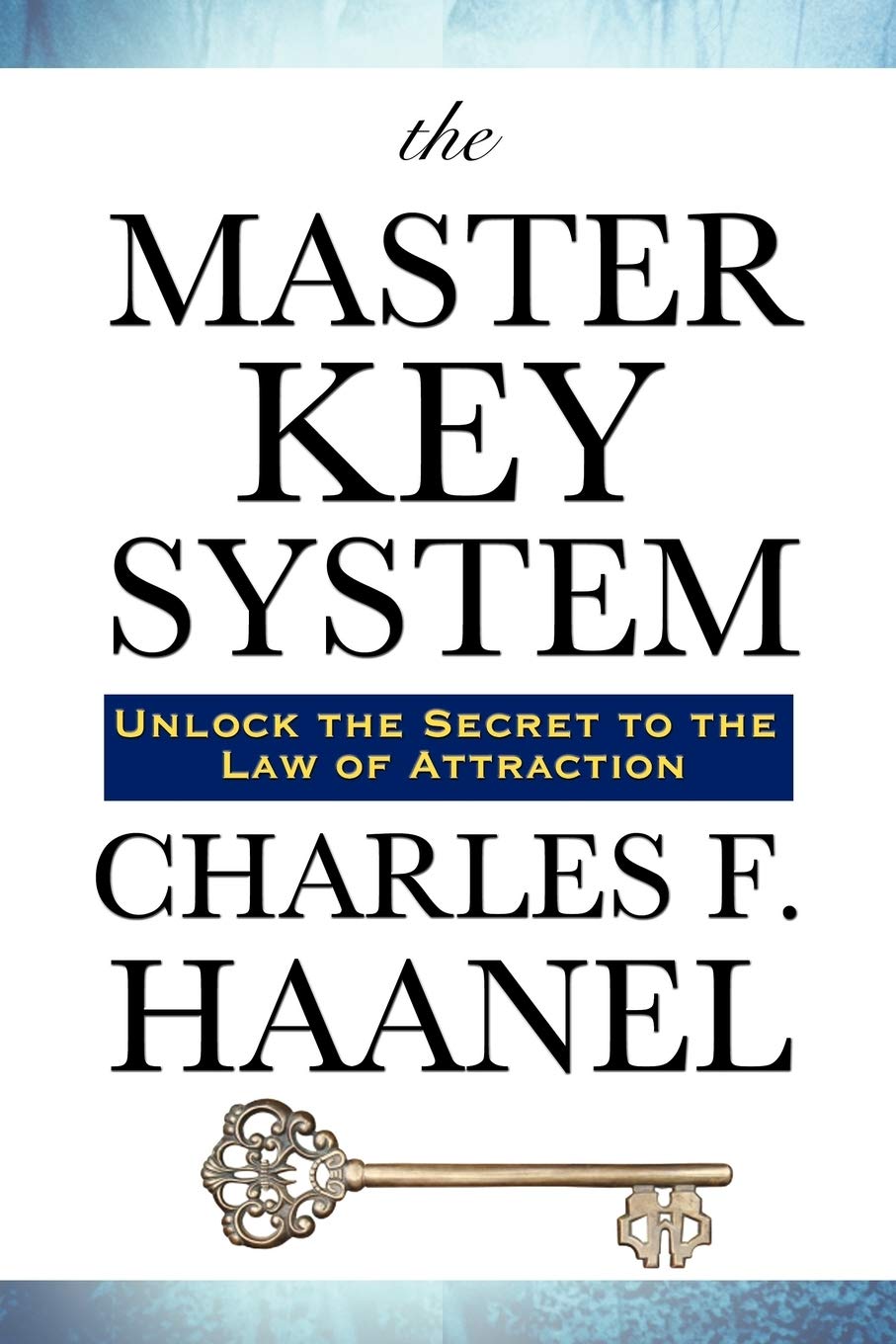 The Master Key System by Charles, F. Haanel: Lessons in the Power of Thought and Personal Achievement