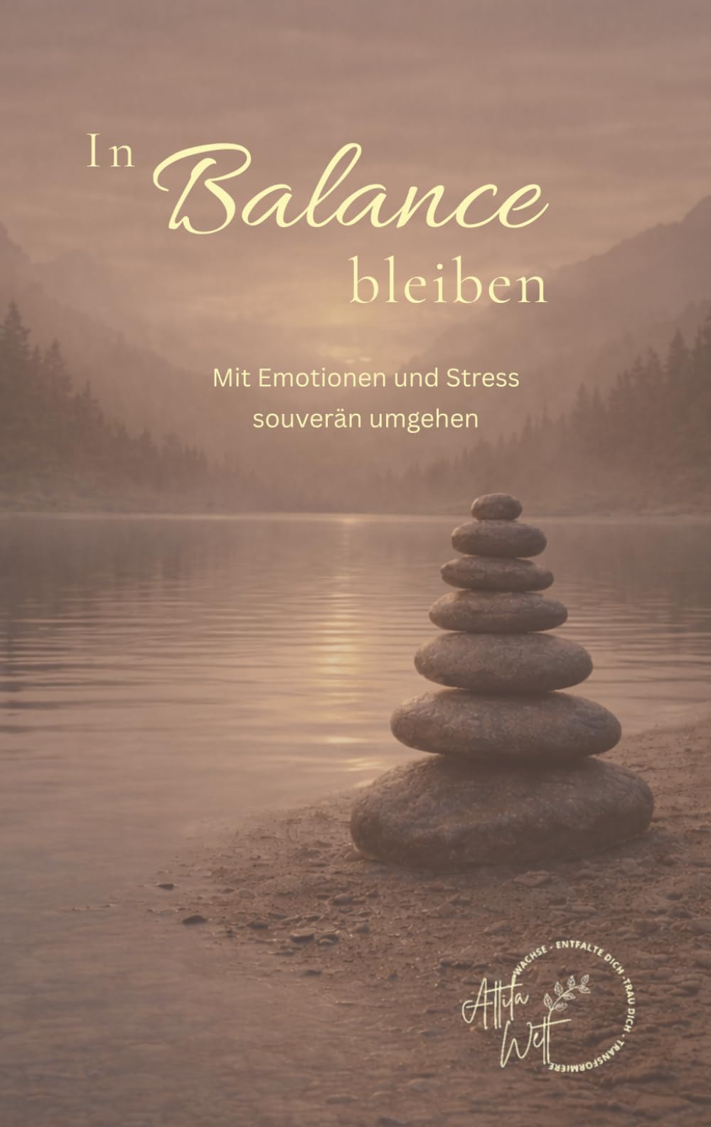 In Balane bleiben: Mit Emotionen und Stress souverän umgehen (Emotionale Freiheit)