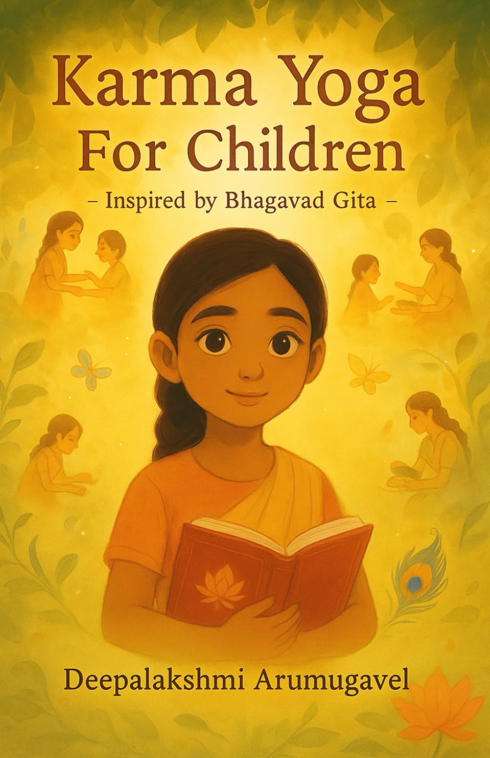 Karma Yoga for Children - Inspired by Bhagavad Gita: Story of a Young Child's Journey of Selfless Action, Duty, Detachment and Humble Leadership