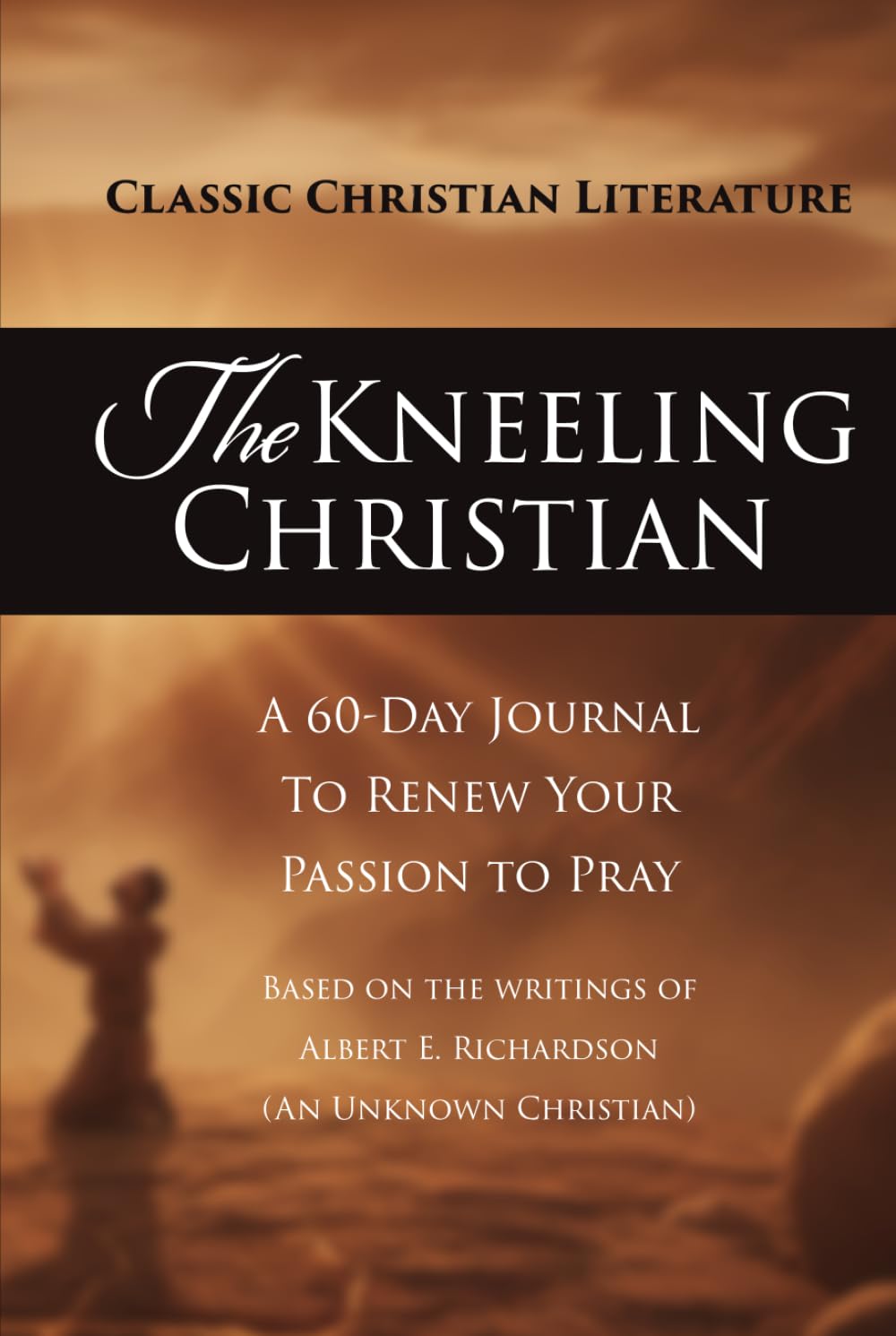 The Kneeling Christian: A 60-Day Journal to Renew Your Passion to Pray