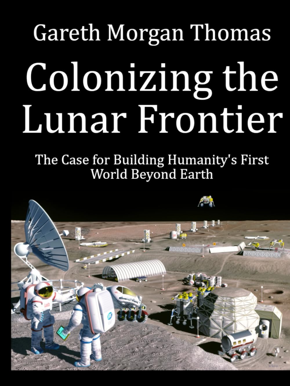 Colonizing the Lunar Frontier: The Case for Building Humanity's First World Beyond Earth (Space Systems and Science Series)
