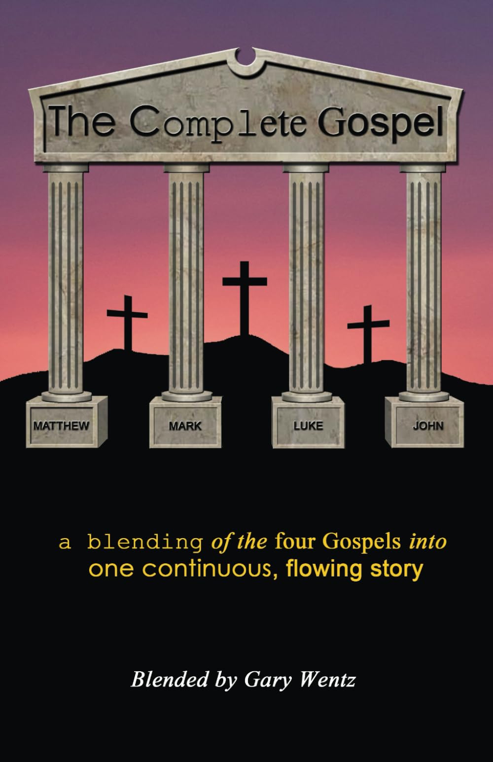 The Complete Gospel - Black Letter Edition: a blending of the four Gospels into one continuous, flowing story
