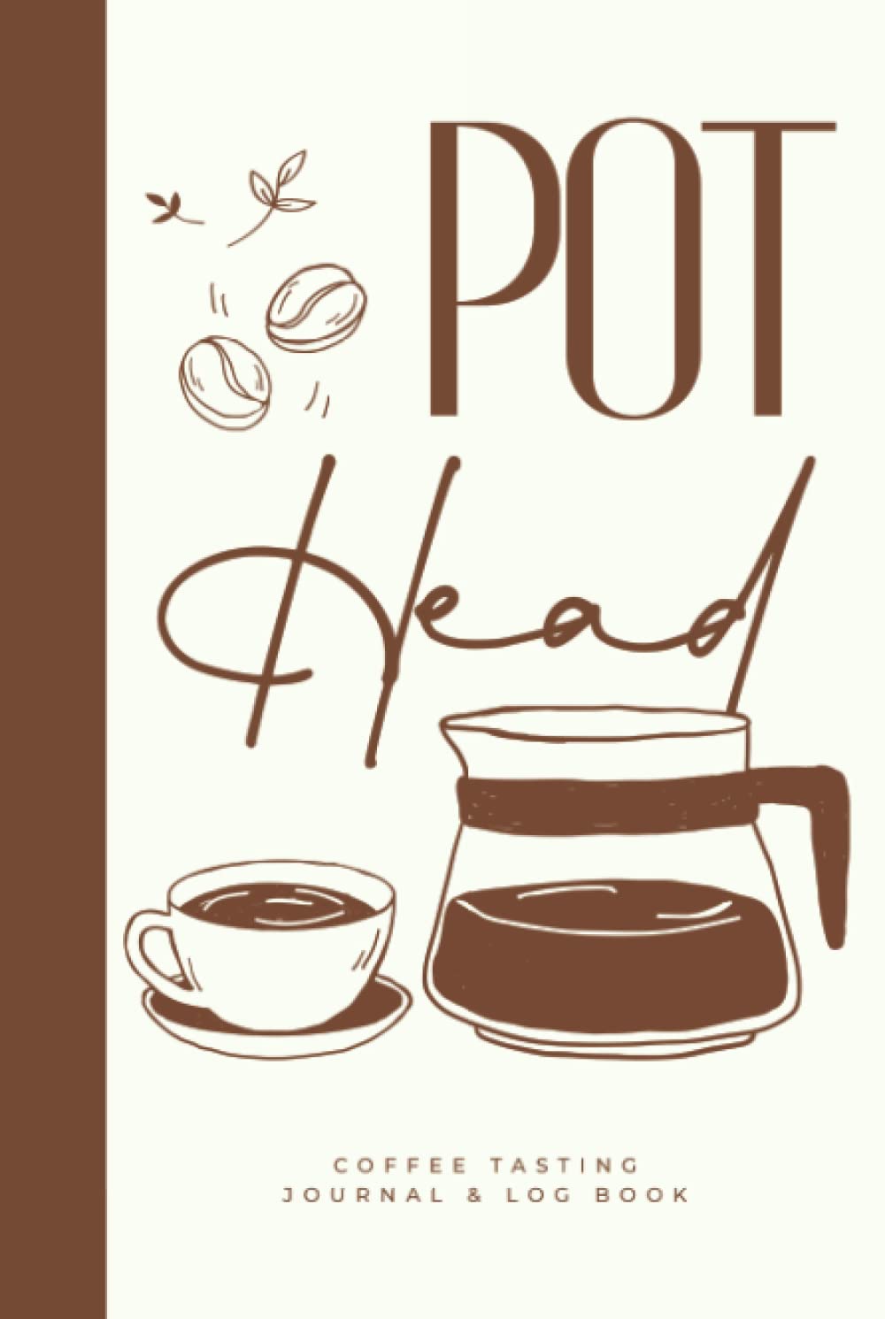 Pot Head Coffee Tasting Journal & Log Book: Hardcover & Hardback Coffee Drinkers Notebook With Coffee Tasting Wheel & Color Meter - Coffee Lovers Gifts - Coffee Snob Gifts