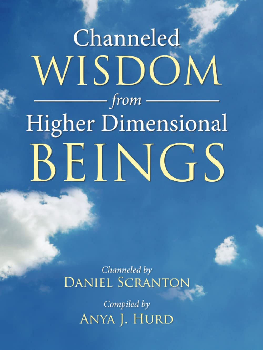 Channeled Wisdom from Higher Dimensional Beings, Volume 1