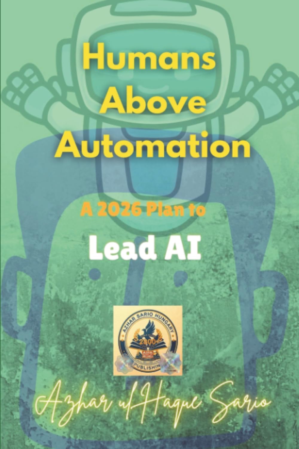 Humans Above Automation: A 2026 Plan to Lead AI