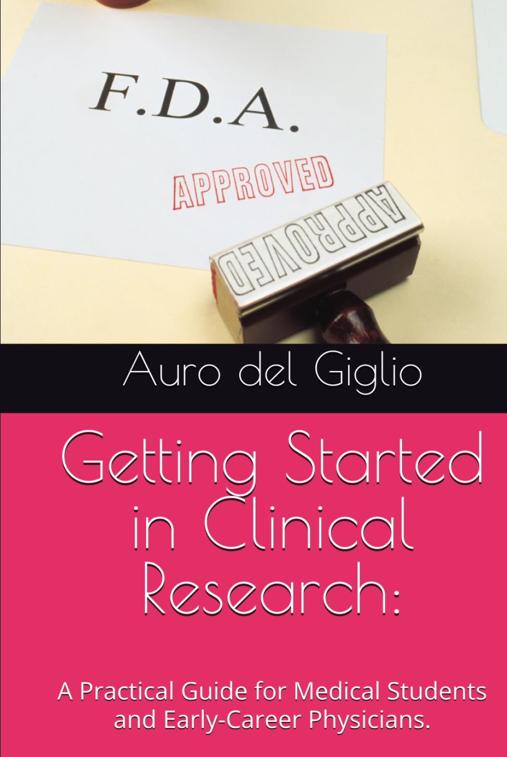 Getting Started in Clinical Research:: A Practical Guide for Medical Students and Early-Career Physicians.
