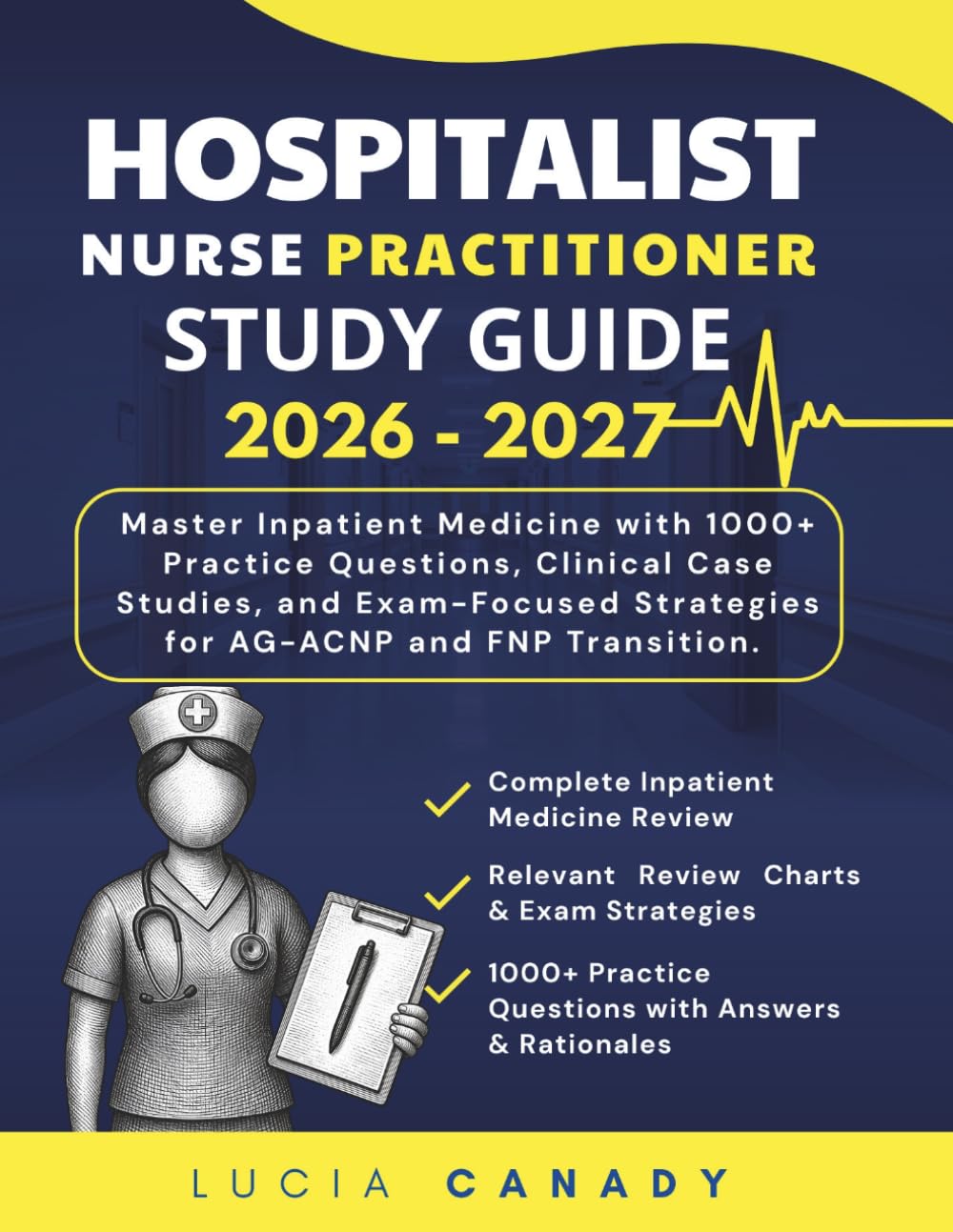 Hospitalist Nurse Practitioner Study Guide 2026–2027: Master Inpatient Medicine with 1000+ Practice Questions, Clinical Case Studies, and Exam-Focused Strategies for AG-ACNP and FNP Transition.
