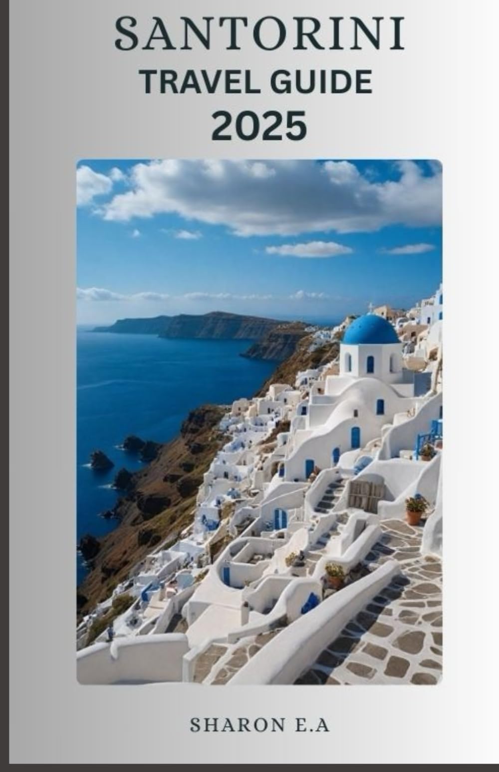 SANTORINI TRAVEL GUIDE 2025: Explore the Culture, Practical Tips and Hidden Gems