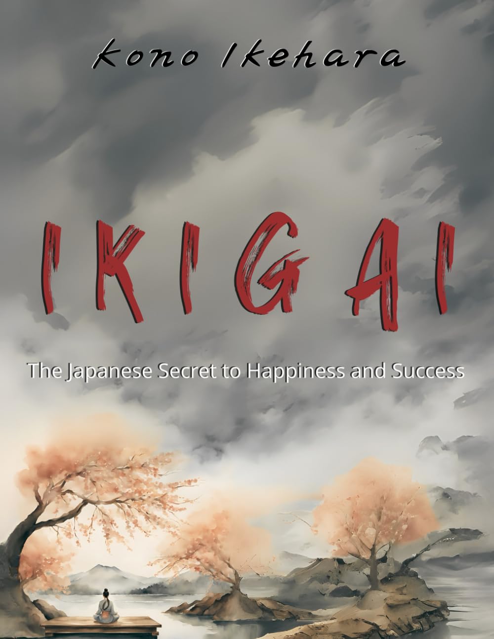 The Japanese Secret to Happiness and Success: Rediscover your purpose, live with intention, and turn your passions into opportunities for a life full of meaning and harmony.