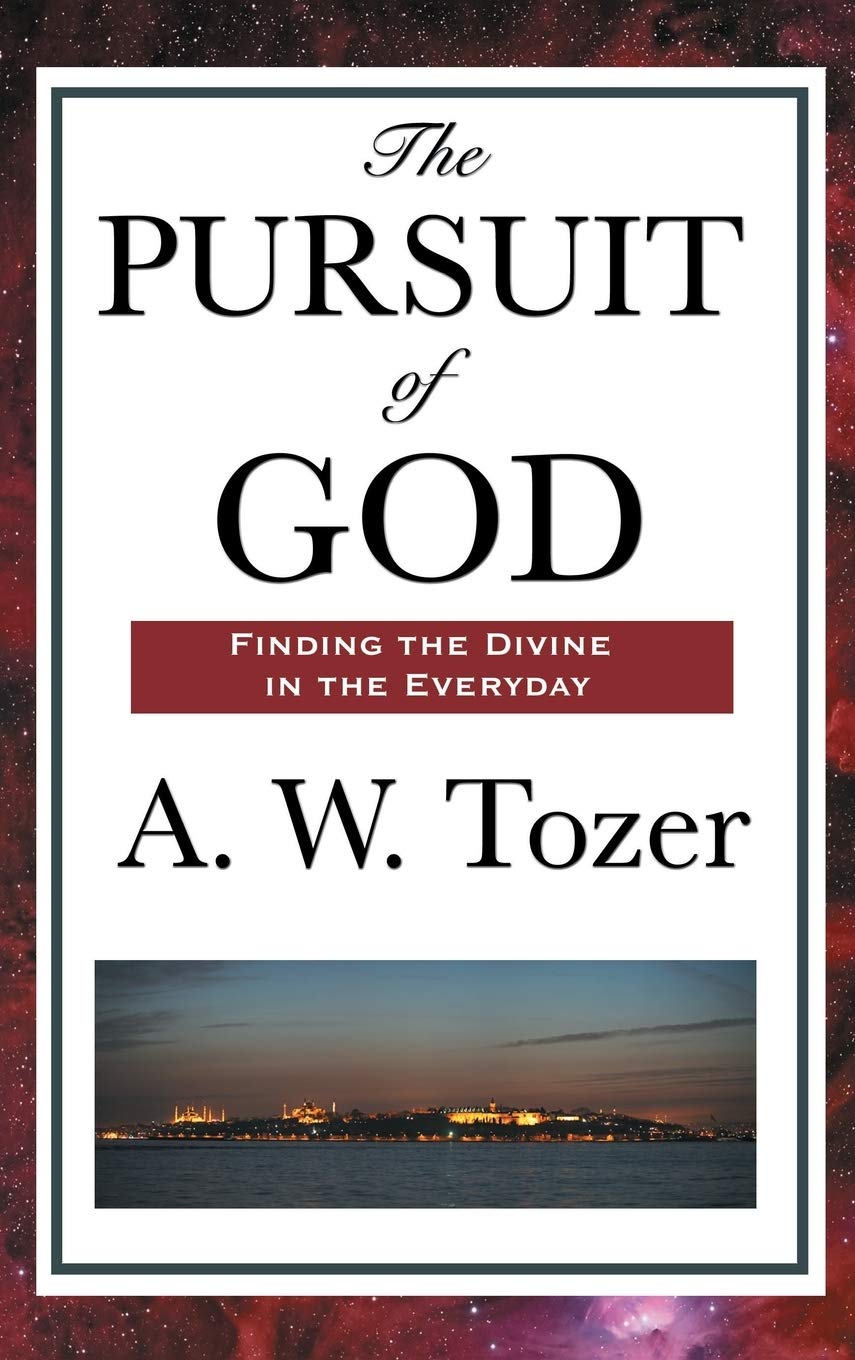 The Pursuit of God: A Christian Classic on the Deep Life of Faith
