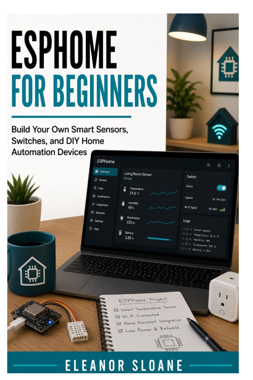 ESPHome for Beginners: Build Your Own Smart Sensors, Switches, and DIY Home Automation Devices