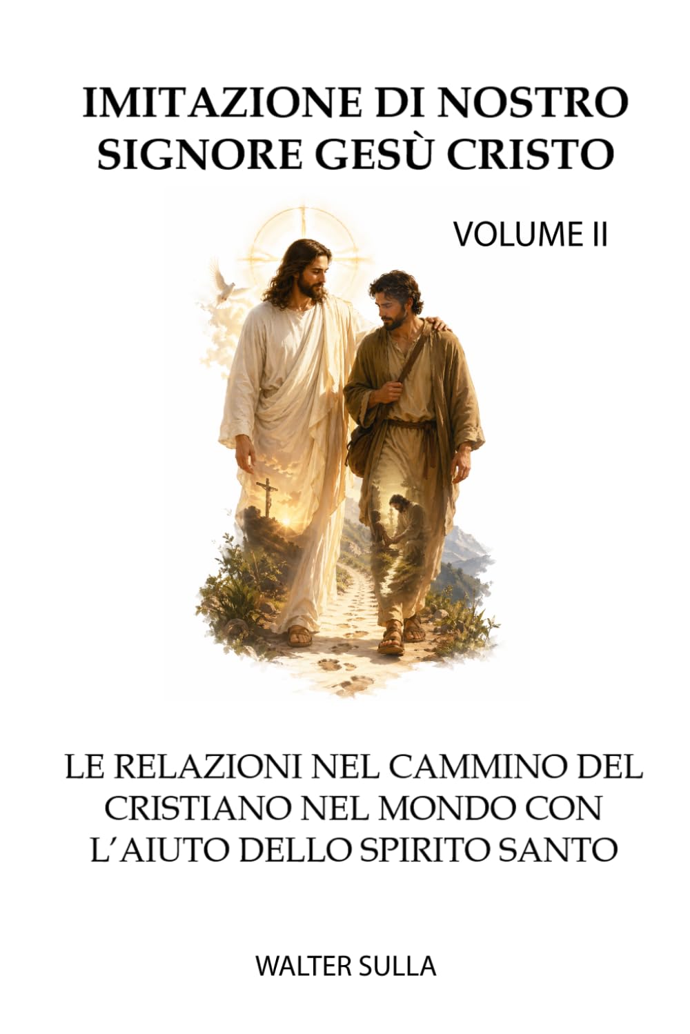 IMITAZIONE DI NOSTRO SIGNORE GESÙ CRISTO: LE RELAZIONI NEL CAMMINO DEL CRISTIANO NEL MONDO CON L’AIUTO DELLO SPIRITO SANTO. VOLUME II