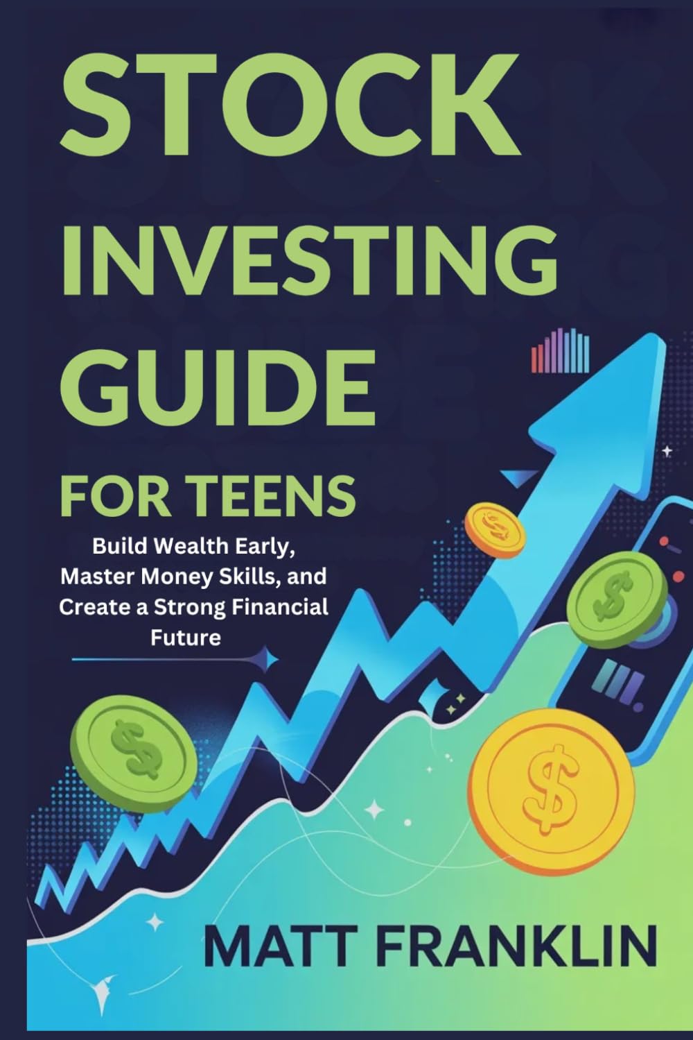 Stock Investing Guide for Teens: Build Wealth Early, Master Money Skills, and Create a Strong Financial Future