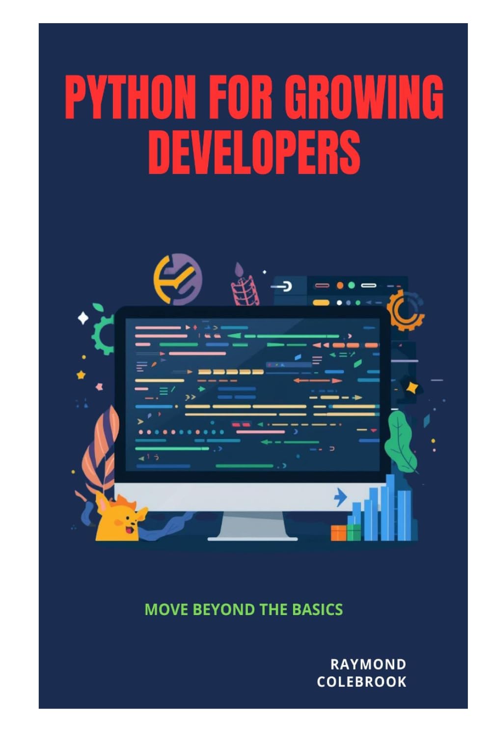Python for Growing Developers: Move Beyond the Basics
