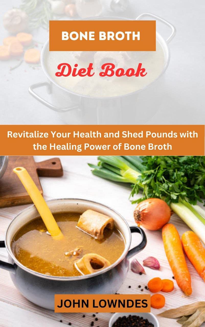 Bone Broth Diet Book Revitalize Your Health and Shed Pounds with the Healing Power of Bone