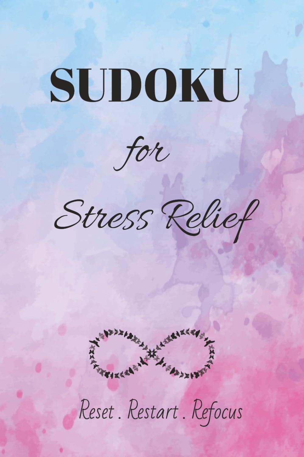 Stress Relief Sudoku Puzzle Book: Sudoku for Stress Relief | Reset. Restart. Refocus | 6x9 inches, 110 Pages | 50+ Puzzles | Solutions Included
