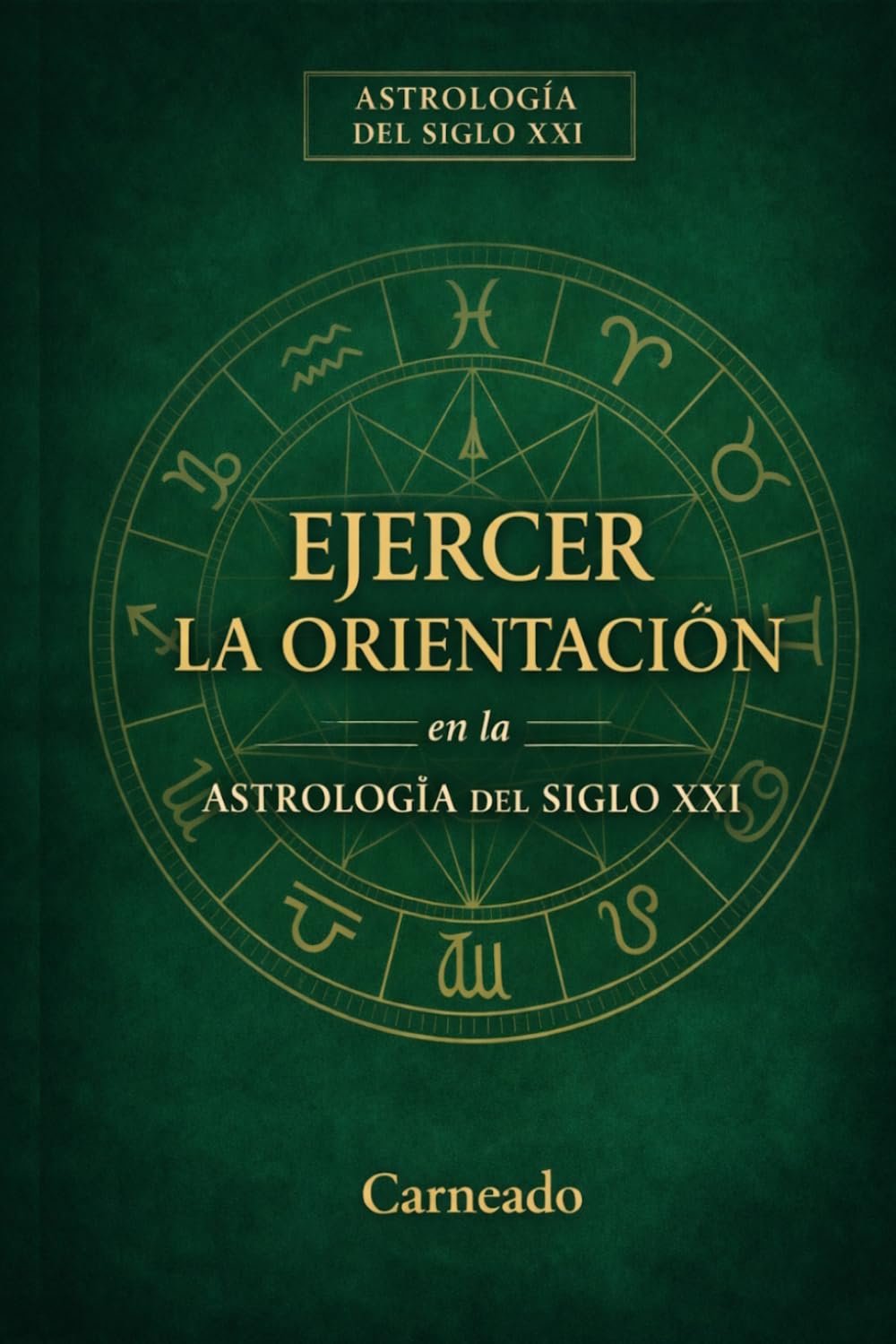 EJERCER LA ORIENTACIÓN en la Astrología del Siglo XXI (Colección de obras de Carneado)